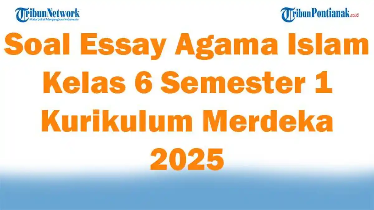 45 Soal Essay Agama Islam Kelas 6 Semester 1 Kurikulum Merdeka 2025 dan
