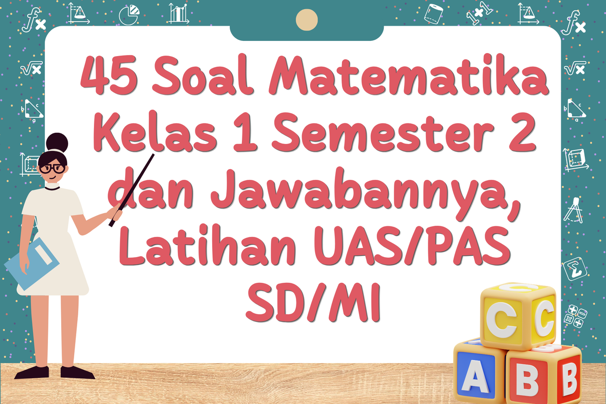 45 Soal Matematika Kelas 1 Semester 2 dan Jawabannya Latihan UAS PAS SD MI 45 Soal Matematika Kelas 1 Semester 2 dan Jawabannya Latihan UAS PAS SD MI