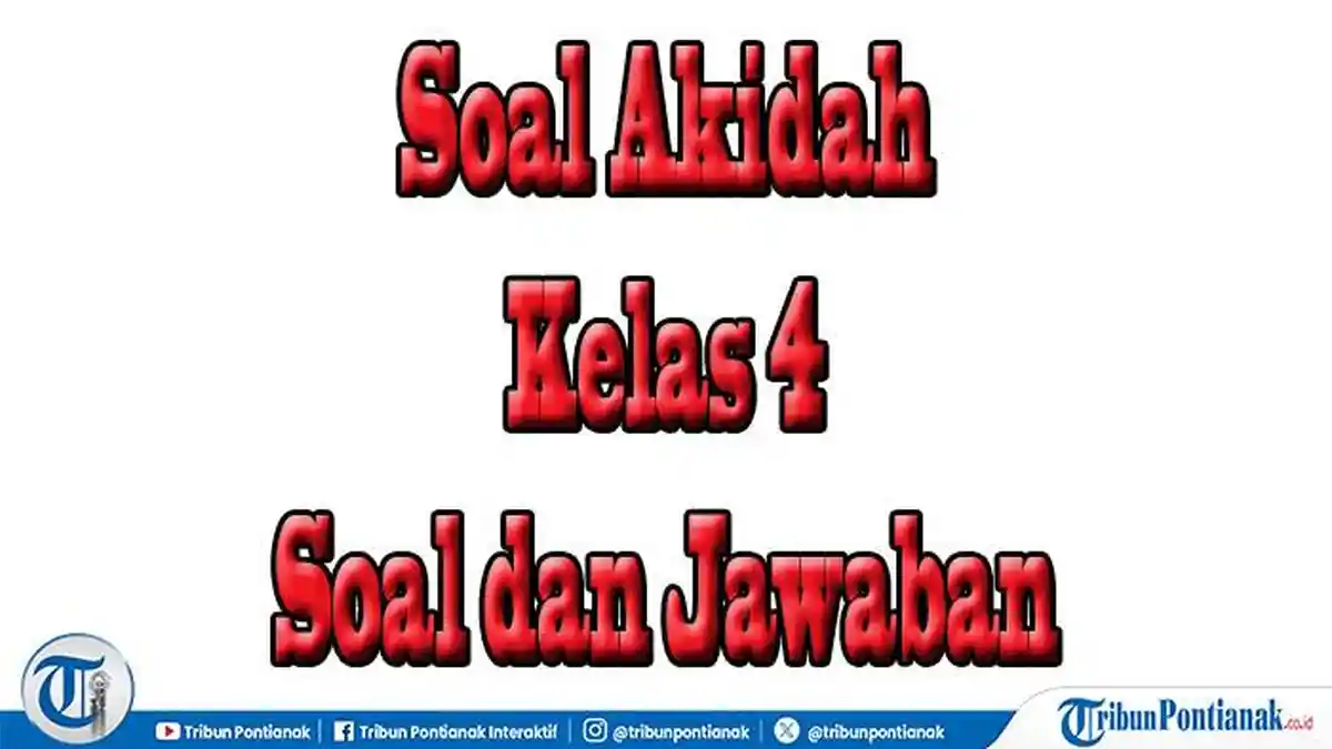 10 Soal Akidah Akhlak Kelas 4 Semester 2 dan Kunci Jawaban Wajib Tahu agar Nilai Sempurna