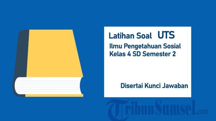 20 Latihan Soal UTS IPS Kelas 4 SD Semester 2 2025 dan Kunci Jawabannya