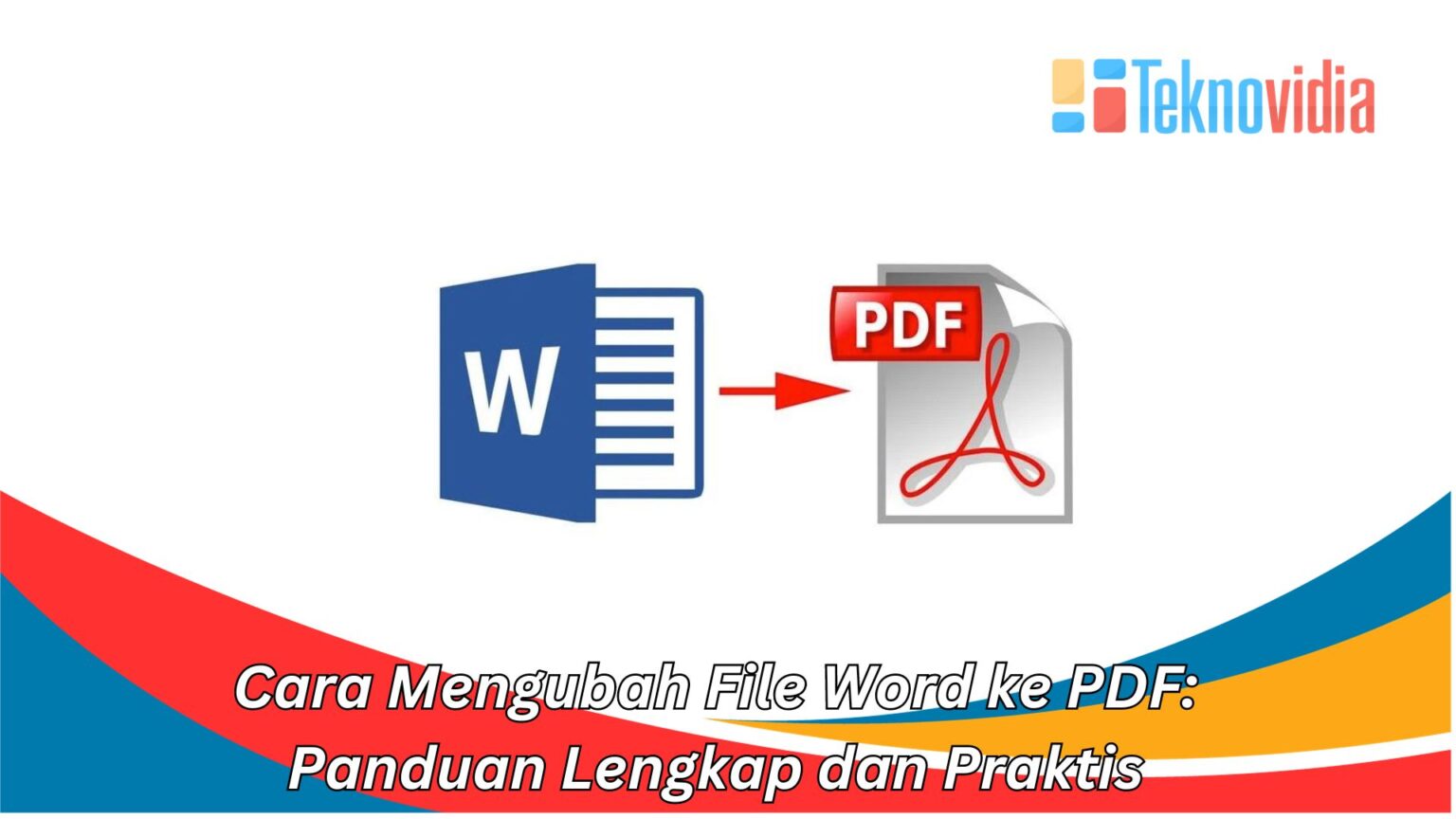 Cara Mengubah File Word ke PDF Panduan Lengkap dan Praktis Cara Mengubah File Word ke PDF Panduan Lengkap dan Praktis